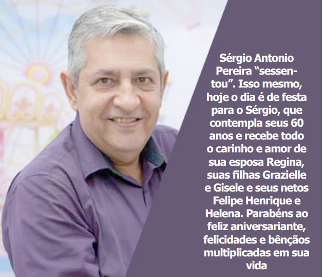 Quartou com festa para Sérgio Antonio Pereira. Isso mesmo, hoje, (12),  o dia é de festa para o Sérgio, que contempla seus 63 anos e recebe todo o carinho e amor de sua esposa Regina, suas filhas Grazielle e Gisele e seus netos Felipe Henrique e Helena. Parabéns ao feliz aniversariante, felicidades e bênçãos multiplicadas em sua vida.