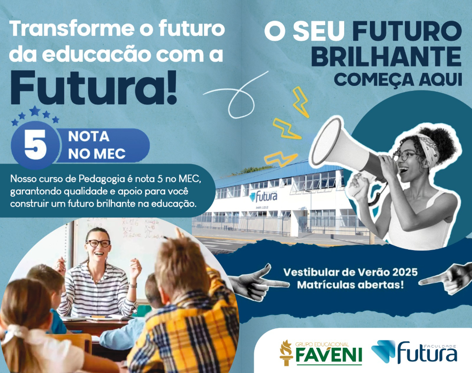 O seu futuro brilhante começa aqui!
 Está pronto para transformar a educação e construir uma carreira de sucesso? O Vestibular de Verão 2025 da Futura está com matrículas abertas! Nota 5 no MEC – Garantimos a qualidade e o apoio que você precisa para trilhar um caminho de excelência. Nosso Curso de Pedagogia é Nota 5 no MEC, oferecendo o suporte ideal para você se tornar um profissional de destaque na educação. Não perca a oportunidade de fazer parte dessa jornada! Transforme o futuro da educação com a Futura. O seu futuro começa agora! Entre em contato: (17) 3405-1212 WhatsApp: (17) 99673-3260
